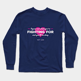 Figure Out What You're Fighting For Long Sleeve T-Shirt